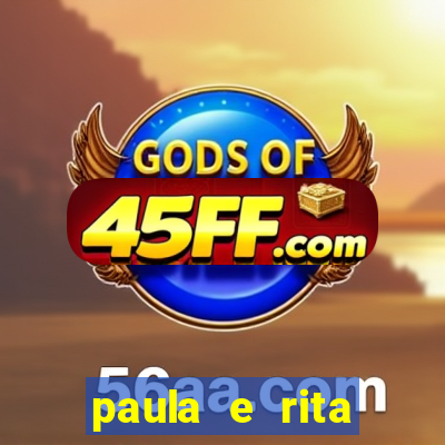 paula e rita compraram muitas cartelas no bingo e gastaram